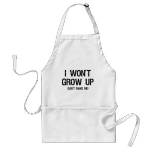 I won’t grow up, you can’t make me standard apron