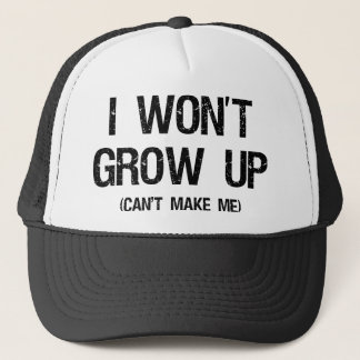I won’t grow up, you can’t make me trucker hat