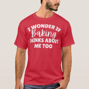I Wonder If Baking Thinks About Me Too 1980 T-Shirt