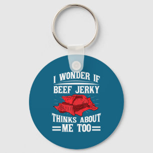 I Wonder If Beef Jerky Thinks About Me Too Food Sa Key Ring
