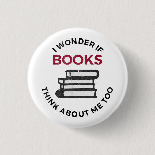 I Wonder If Books Think About Me Too - Funny Readi 3 Cm Round Badge