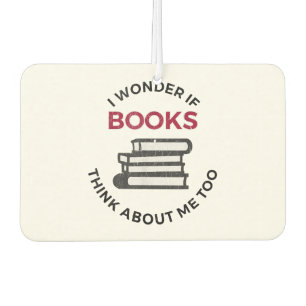 I Wonder If Books Think About Me Too - Funny Readi Car Air Freshener