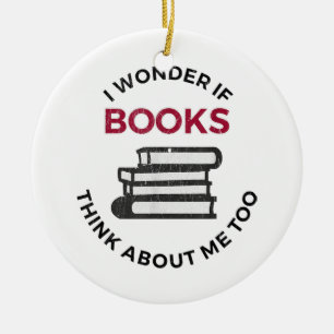 I Wonder If Books Think About Me Too - Funny Readi Ceramic Tree Decoration