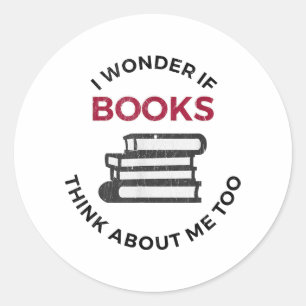 I Wonder If Books Think About Me Too - Funny Readi Classic Round Sticker