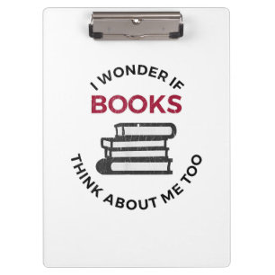 I Wonder If Books Think About Me Too - Funny Readi Clipboard