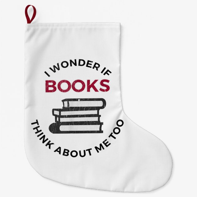 I Wonder If Books Think About Me Too - Funny Readi Large Christmas Stocking (Front)