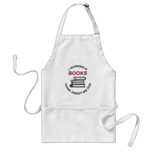 I Wonder If Books Think About Me Too - Funny Readi Standard Apron