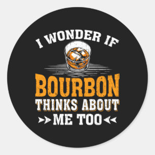 I Wonder If Bourbon Thinks About Me Bourbon Drinki Classic Round Sticker