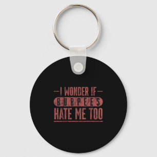 I Wonder If Burpees Hate Me Too Workout Motivation Key Ring