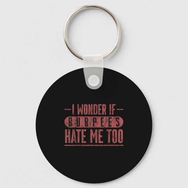 I Wonder If Burpees Hate Me Too Workout Motivation Key Ring (Front)