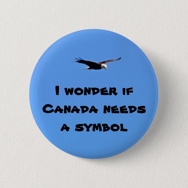 I wonder if Canada needs a symbol 6 Cm Round Badge (Front)