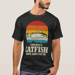 I Wonder If Catfish Think About Me Fishing Fisher T-Shirt