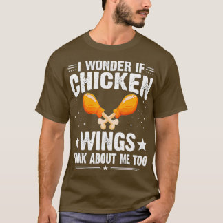 I Wonder If Chicken Wings Think About Me Too T-Shirt