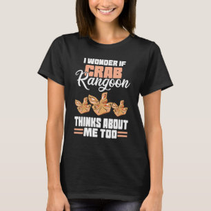 I Wonder If Crab Rangoon Thinks About Me Too Food T-Shirt