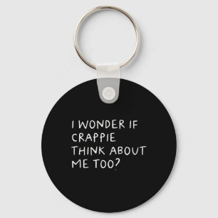 I Wonder If Crappie Think About Me Too Fishing Key Ring