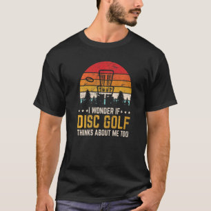 I Wonder If Disc Golf Thinks About Me Too Frisbee T-Shirt