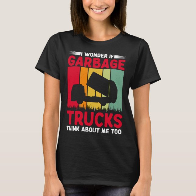 I Wonder If Garbage Trucks Think About Me Too Retr T-Shirt (Front)