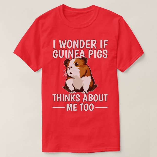 I Wonder If Guinea Pigs Think About Me Too T-Shirt (Design Front)