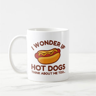 I Wonder If Hot Dogs Think About Me Too Coffee Mug