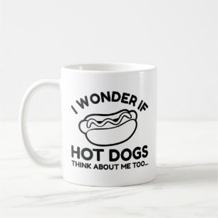 I Wonder If Hot Dogs Think About Me Too Coffee Mug