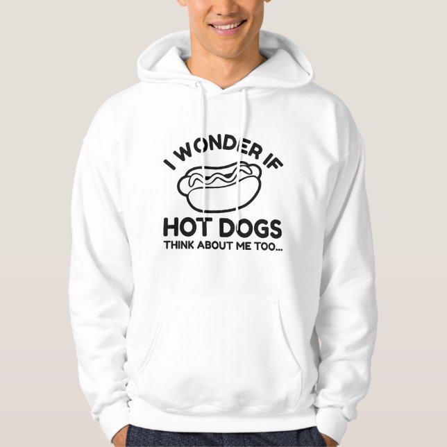 I Wonder If Hot Dogs Think About Me Too Hoodie (Front)