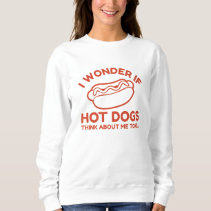 I Wonder If Hot Dogs Think About Me Too Sweatshirt