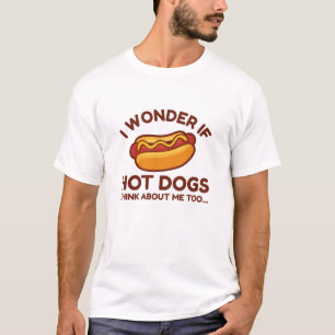 I Wonder If Hot Dogs Think About Me Too T-Shirt