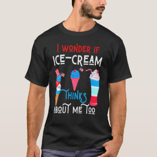 I Wonder If Ice Cream Thinks About Me Patriotic Fo T-Shirt