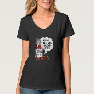 I Wonder If Ketchup Thinks About Me Too Tomato Fun T-Shirt
