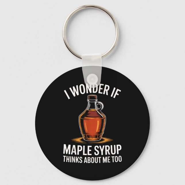 I Wonder If Maple Syrup Thinks About Me Too Food L Key Ring (Front)
