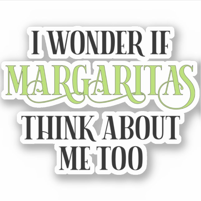I Wonder If Margaritas Think About Me Too (Front)