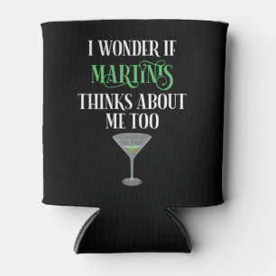 I Wonder If Martinis Thinks About Me Too Can Cooler