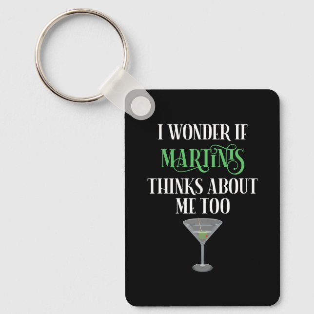 I Wonder If Martinis Thinks About Me Too Key Ring (Front)