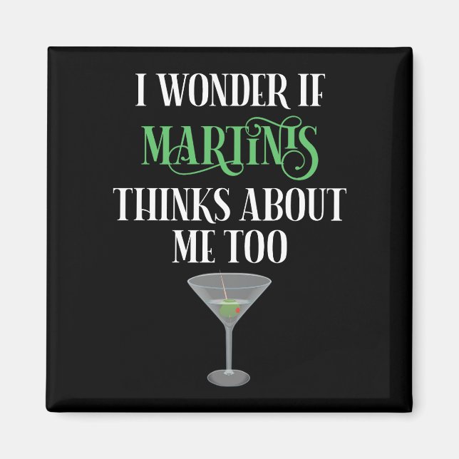 I Wonder If Martinis Thinks About Me Too Magnet (Front)