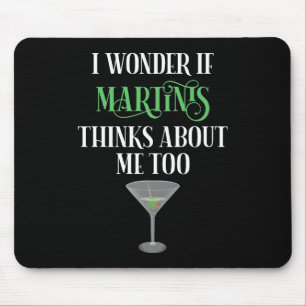 I Wonder If Martinis Thinks About Me Too Mouse Mat