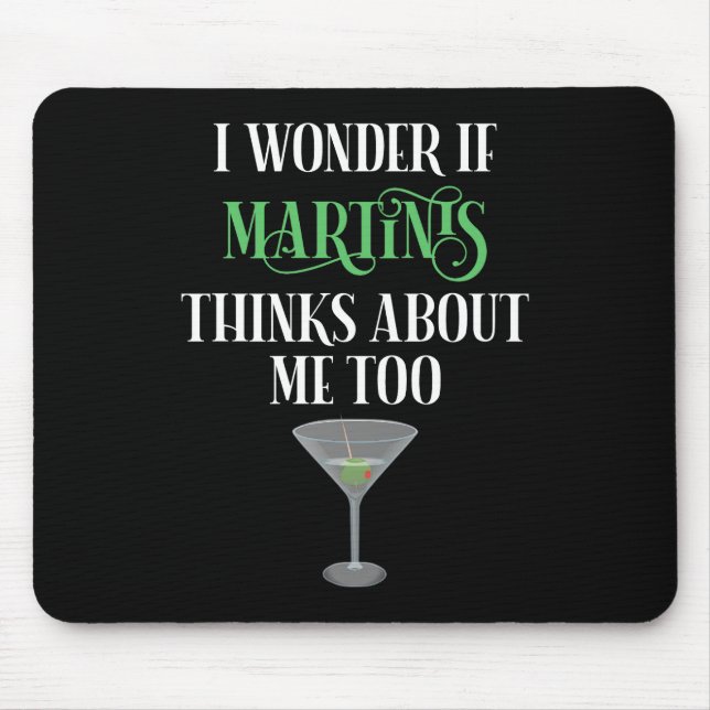 I Wonder If Martinis Thinks About Me Too Mouse Mat (Front)