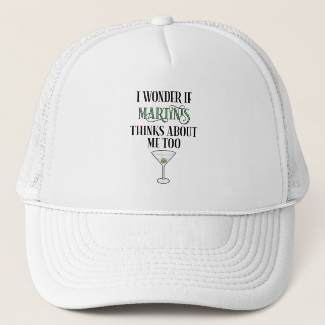 I Wonder If Martinis Thinks About Me Too Trucker Hat (Front)