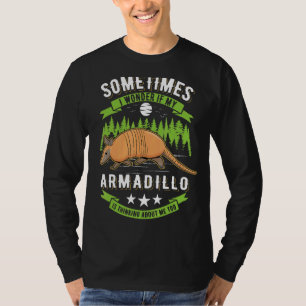 I Wonder If My Armadillo Is Thinking About Me Too T-Shirt