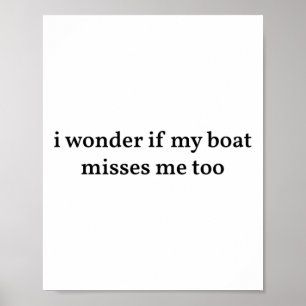I Wonder If My Boat Misses Me Too Boating Fishing Poster
