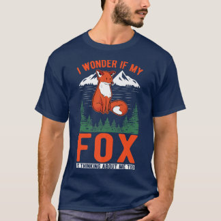 I wonder if my Fox is thinking about me too Fox Pr T-Shirt
