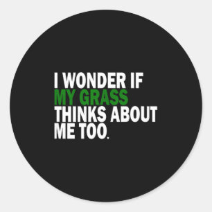 I Wonder If My Gr Thinks About Me Too Funny Plant  Classic Round Sticker