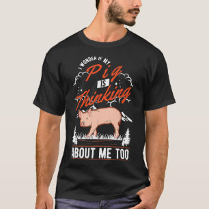 I Wonder If My Pig Is Thinking About Me Too Pig Pr T-Shirt