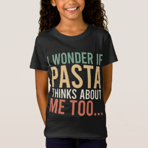 I Wonder If Pasta Thinks About Me Too Food Lover T-Shirt