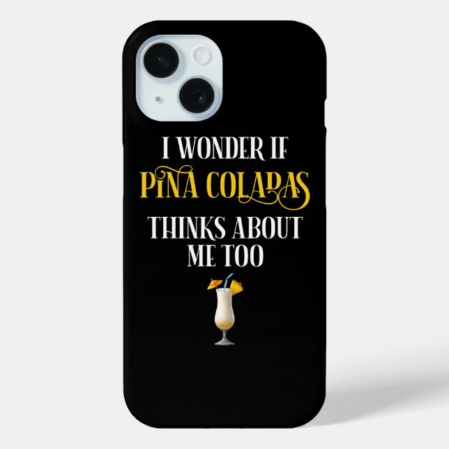I Wonder If Pina Coladas Thinks About Me Too Case-Mate iPhone Case (Back)