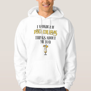 I Wonder If Pina Coladas Thinks About Me Too Hoodie