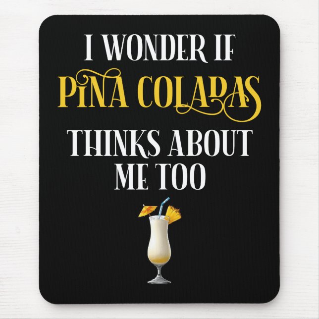 I Wonder If Pina Coladas Thinks About Me Too Mouse Mat (Front)