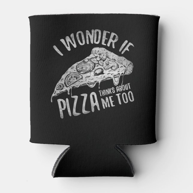 I Wonder If Pizza Thinks About Me Too Can Cooler (Front)