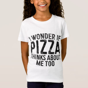 I Wonder If Pizza Thinks About Me Too Food Lover T-Shirt