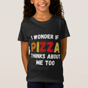 I Wonder If Pizza Thinks About Me Too Food Lover T-Shirt