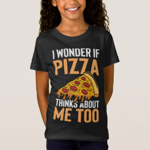 I Wonder if Pizza Thinks about me Too Funny Foodie T-Shirt